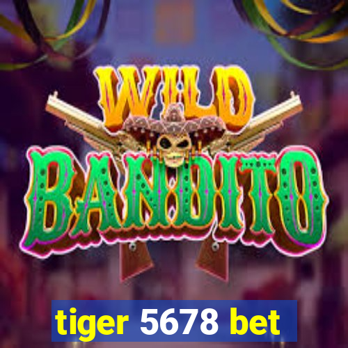 tiger 5678 bet