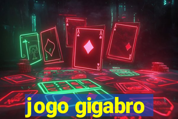 jogo gigabro