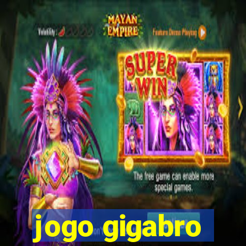 jogo gigabro