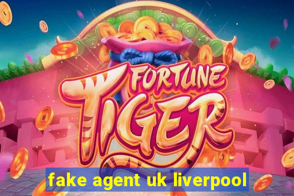 fake agent uk liverpool