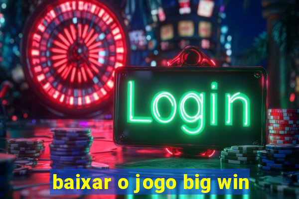 baixar o jogo big win