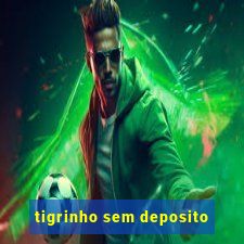 tigrinho sem deposito