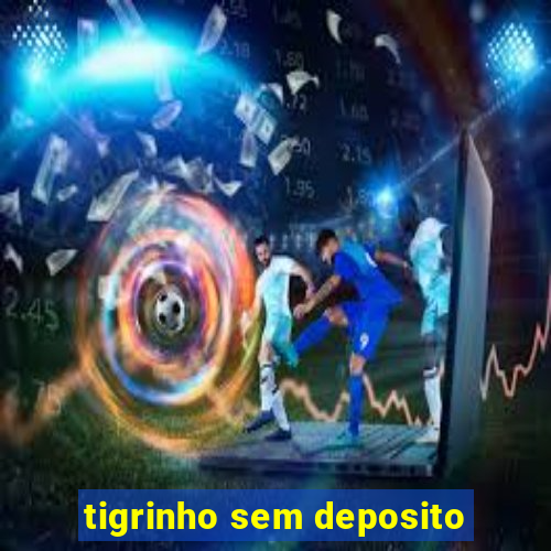 tigrinho sem deposito