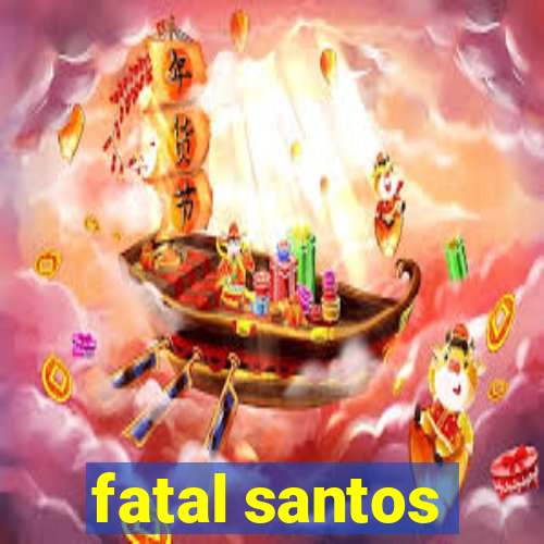 fatal santos