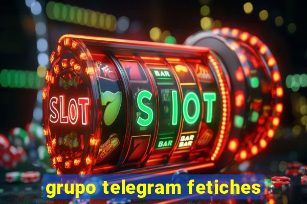 grupo telegram fetiches