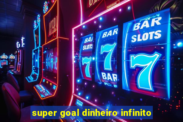 super goal dinheiro infinito