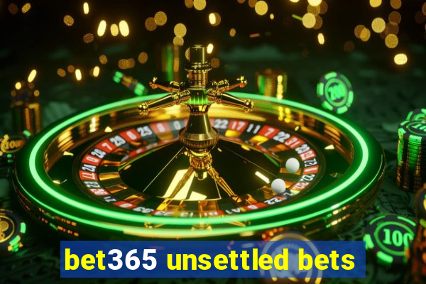 bet365 unsettled bets