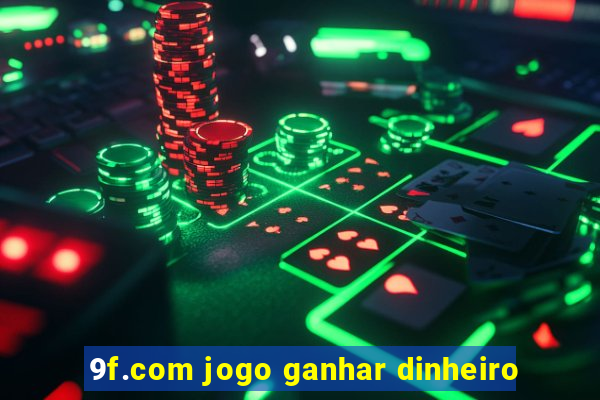 9f.com jogo ganhar dinheiro