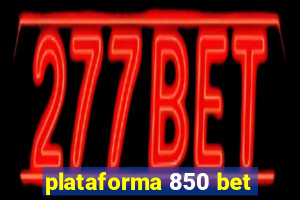 plataforma 850 bet