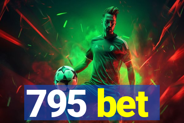 795 bet