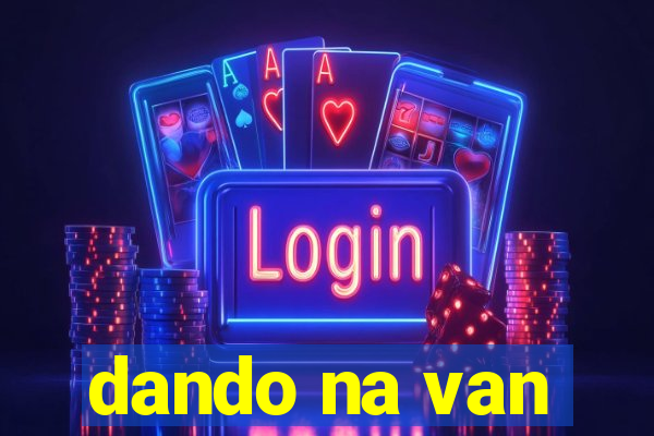 dando na van