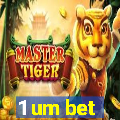 1 um bet