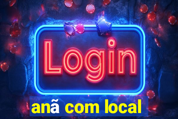 anã com local