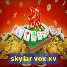 skylar vox xv