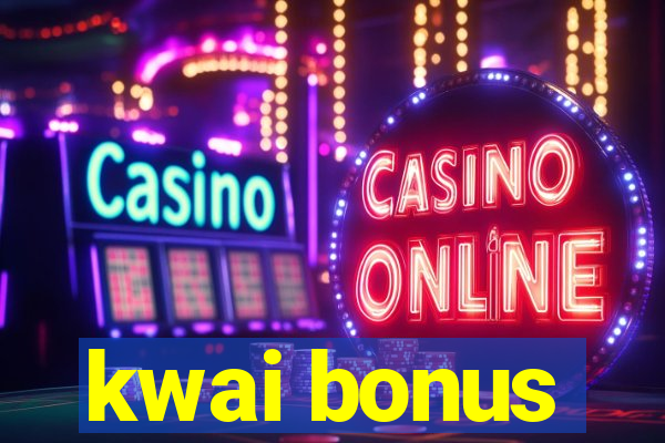 kwai bonus