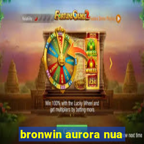 bronwin aurora nua