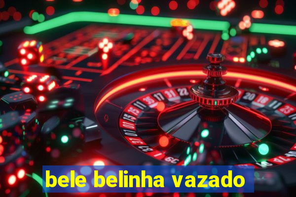 bele belinha vazado