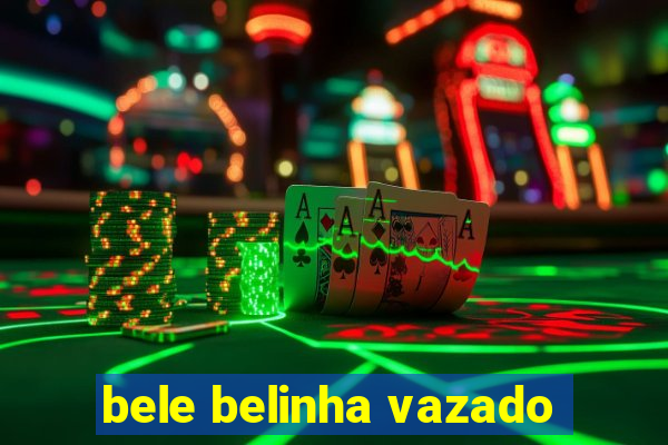 bele belinha vazado