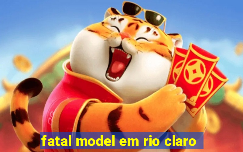 fatal model em rio claro