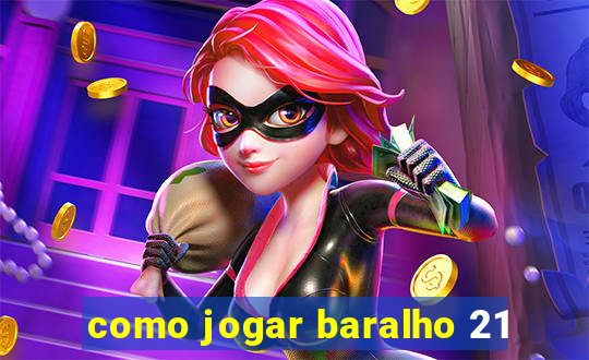 como jogar baralho 21