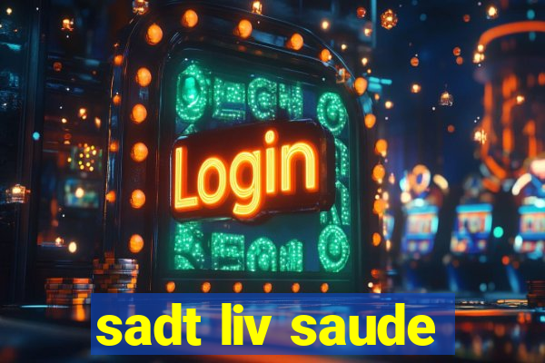 sadt liv saude