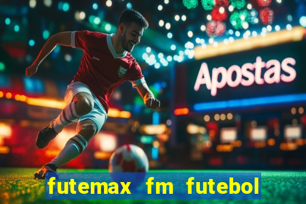 futemax fm futebol ao vivo