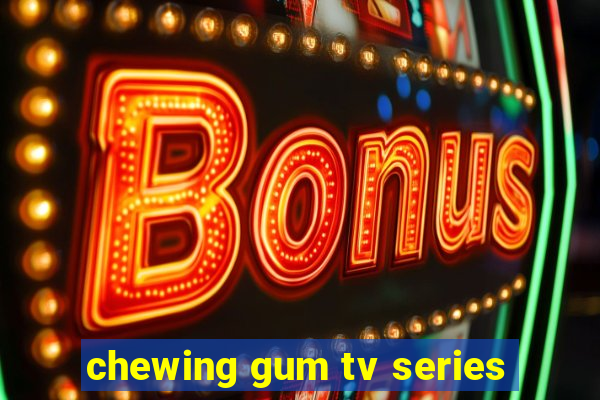 chewing gum tv series