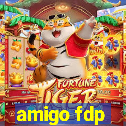 amigo fdp