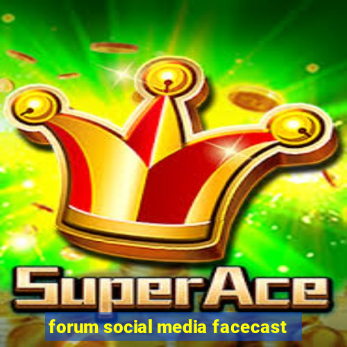 forum social media facecast