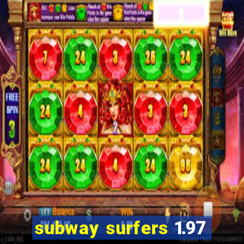 subway surfers 1.97