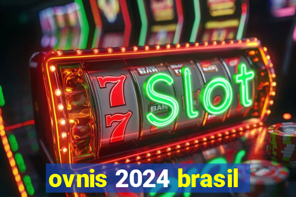 ovnis 2024 brasil