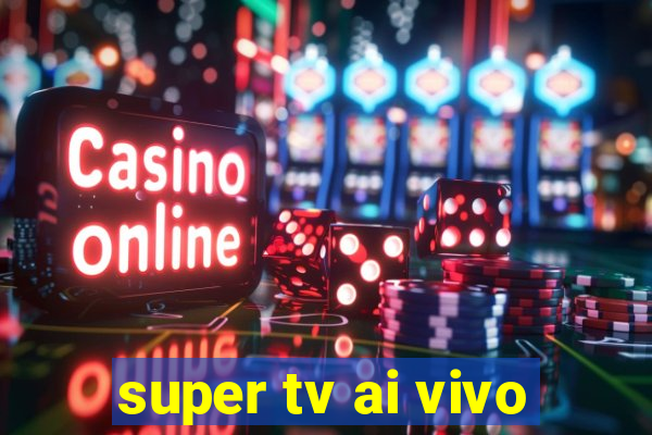 super tv ai vivo