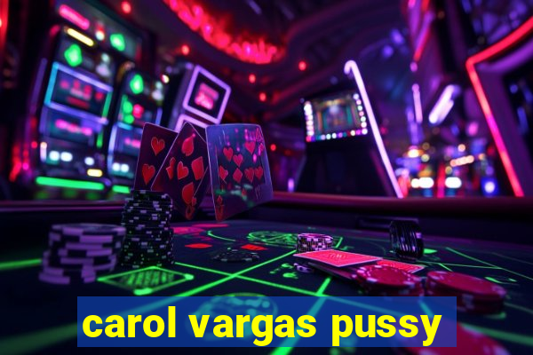 carol vargas pussy