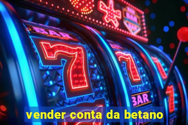 vender conta da betano