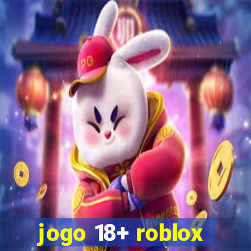 jogo 18+ roblox