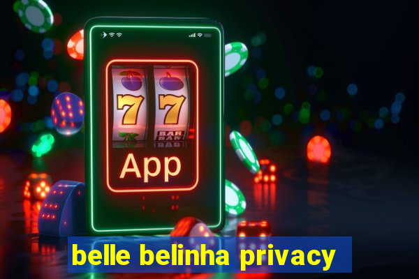 belle belinha privacy