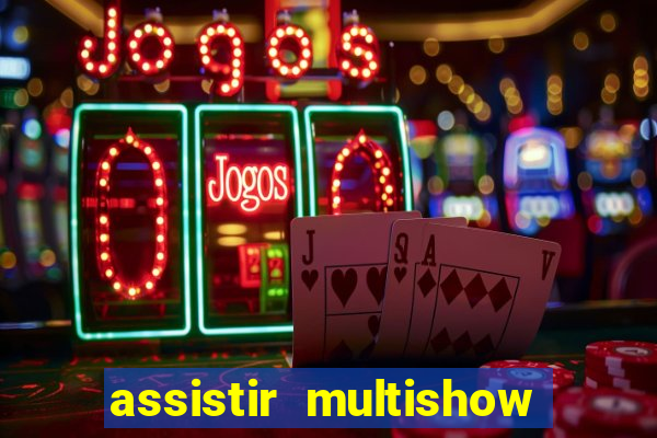 assistir multishow online ao vivo