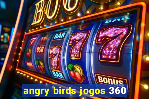 angry birds jogos 360