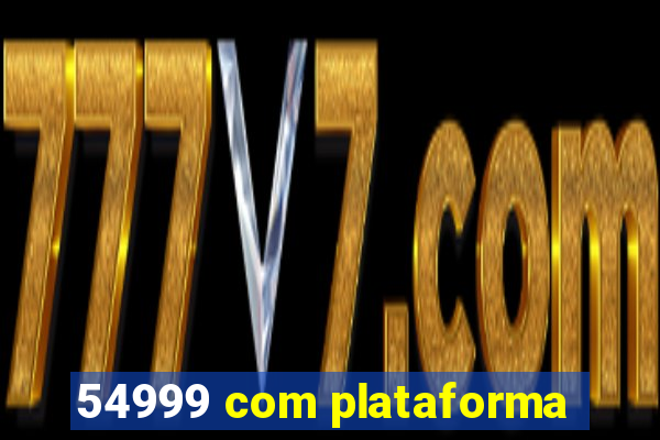 54999 com plataforma