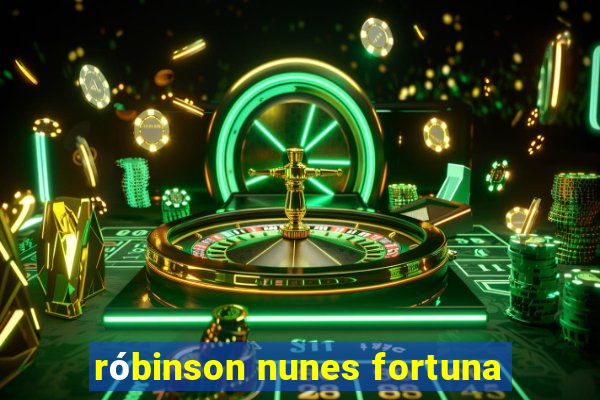 róbinson nunes fortuna