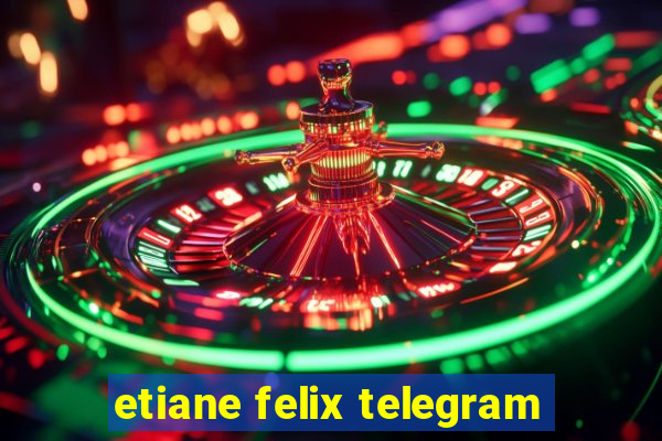 etiane felix telegram