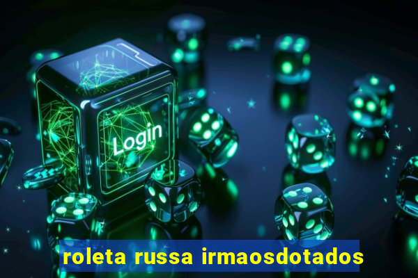 roleta russa irmaosdotados