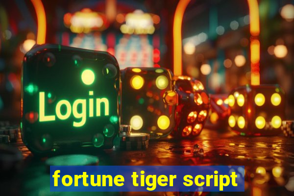 fortune tiger script