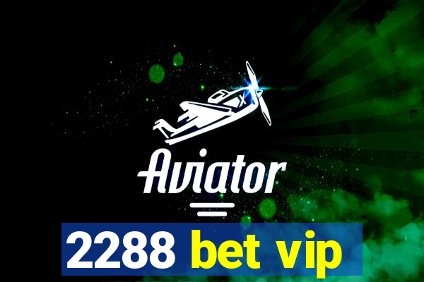 2288 bet vip