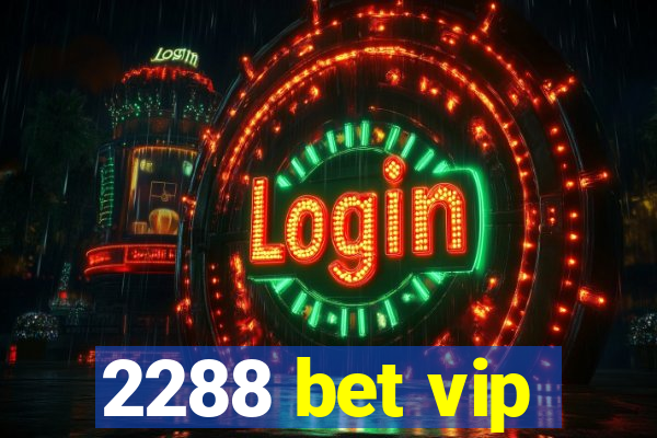 2288 bet vip