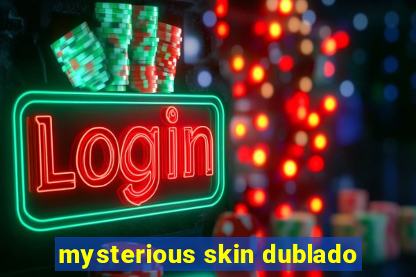 mysterious skin dublado