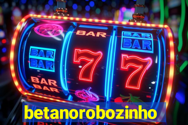 betanorobozinho