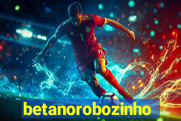 betanorobozinho