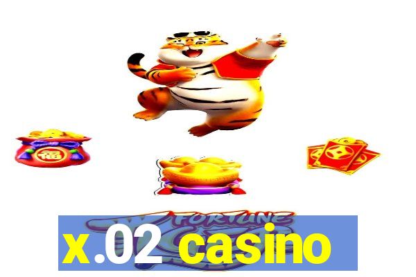 x.02 casino