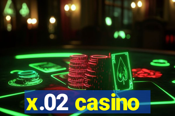 x.02 casino